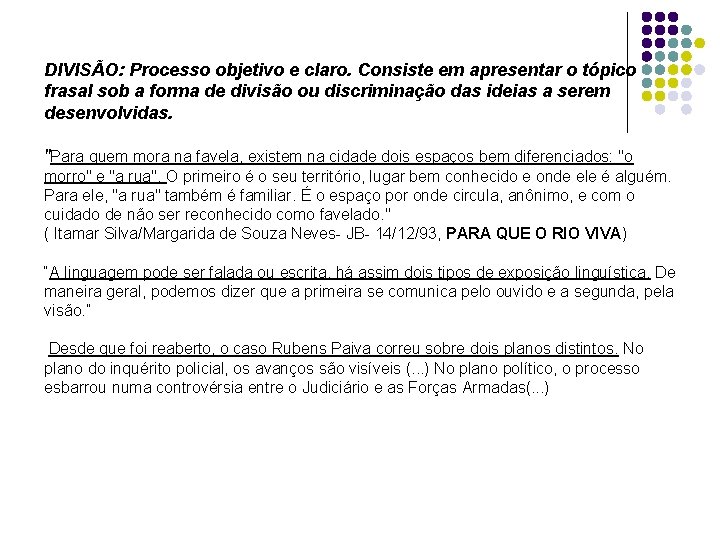 DIVISÃO: Processo objetivo e claro. Consiste em apresentar o tópico frasal sob a forma