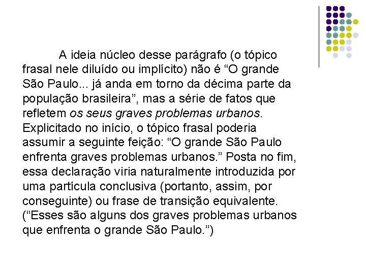 A ideia núcleo desse parágrafo (o tópico frasal nele diluído ou implícito) não é