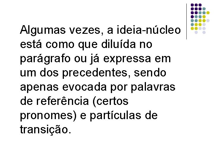 Algumas vezes, a ideia-núcleo está como que diluída no parágrafo ou já expressa em