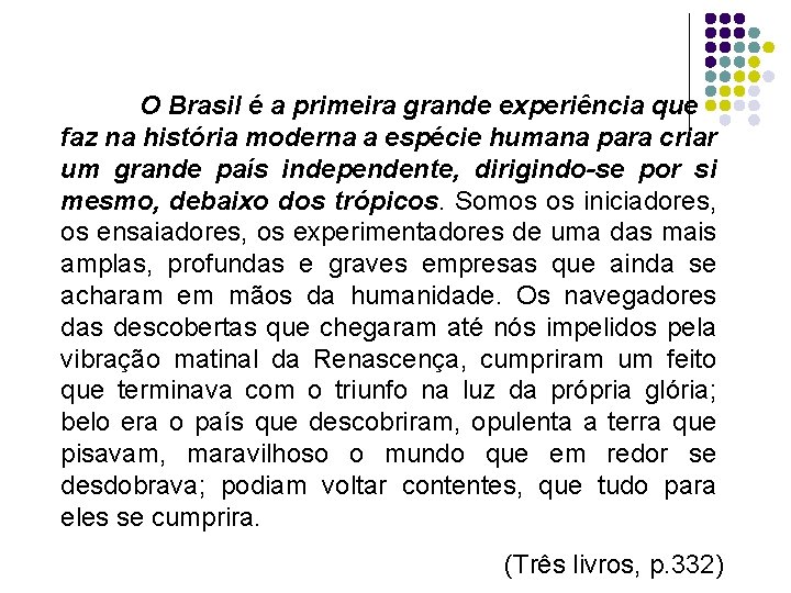 O Brasil é a primeira grande experiência que faz na história moderna a espécie
