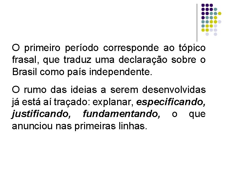 O primeiro período corresponde ao tópico frasal, que traduz uma declaração sobre o Brasil
