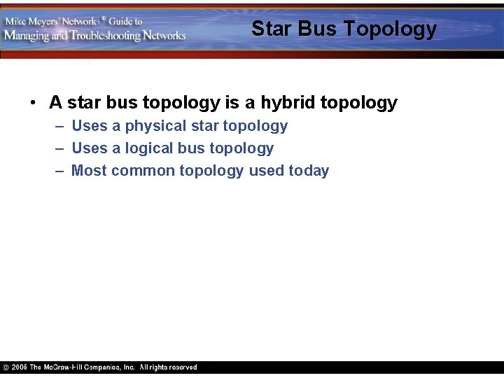 Star Bus Topology • A star bus topology is a hybrid topology – Uses