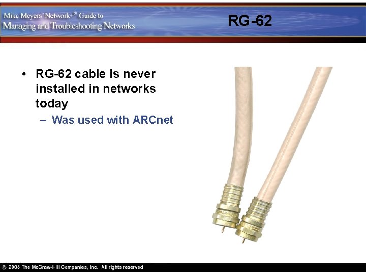 RG-62 • RG-62 cable is never installed in networks today – Was used with