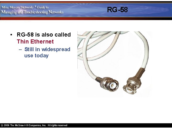 RG-58 • RG-58 is also called Thin Ethernet – Still in widespread use today