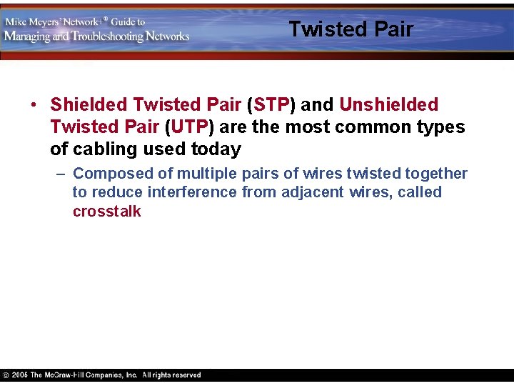 Twisted Pair • Shielded Twisted Pair (STP) and Unshielded Twisted Pair (UTP) are the