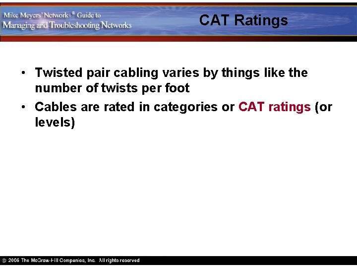 CAT Ratings • Twisted pair cabling varies by things like the number of twists