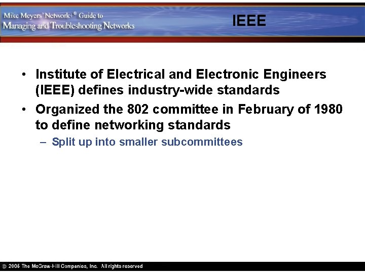 IEEE • Institute of Electrical and Electronic Engineers (IEEE) defines industry-wide standards • Organized