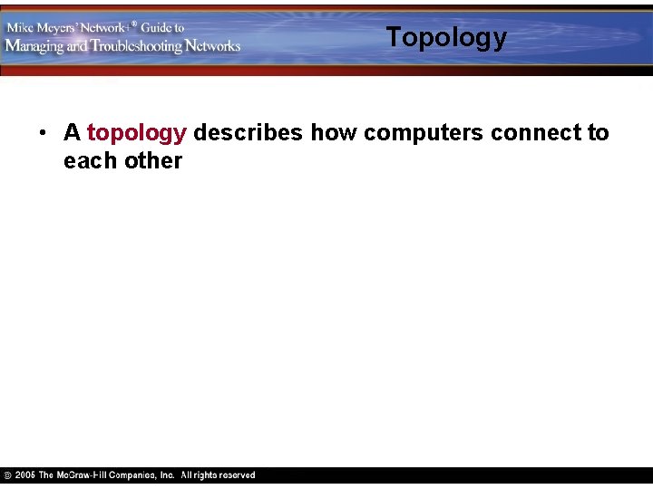 Topology • A topology describes how computers connect to each other 