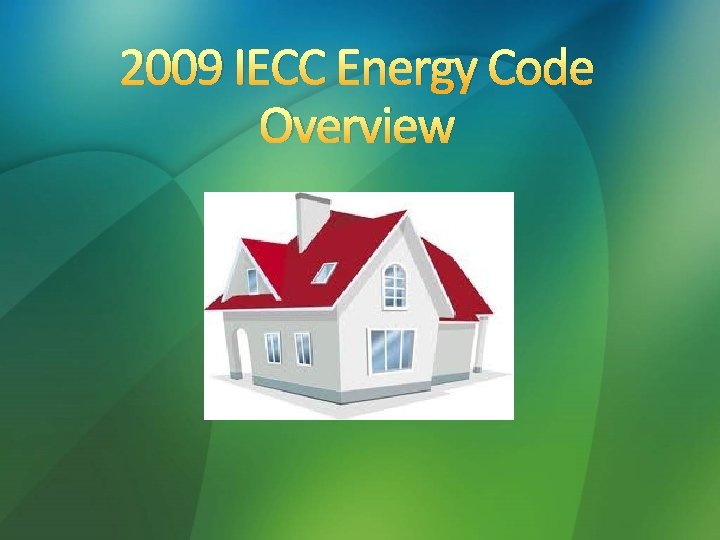 2009 IECC Energy Code Overview 