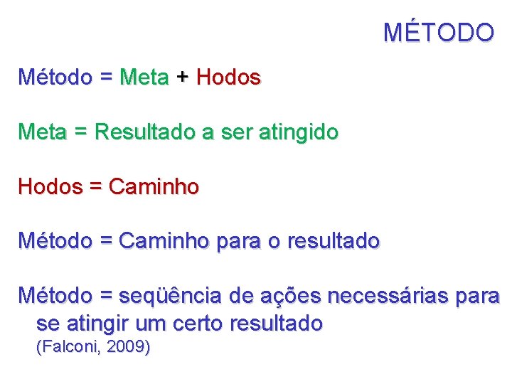 MÉTODO Método = Meta + Hodos Meta = Resultado a ser atingido Hodos =