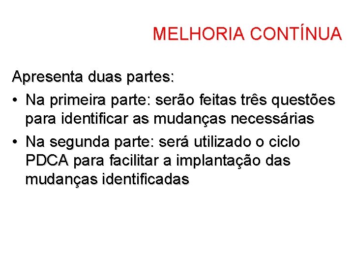 MELHORIA CONTÍNUA Apresenta duas partes: • Na primeira parte: serão feitas três questões para