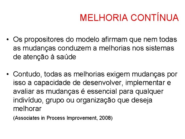 MELHORIA CONTÍNUA • Os propositores do modelo afirmam que nem todas as mudanças conduzem