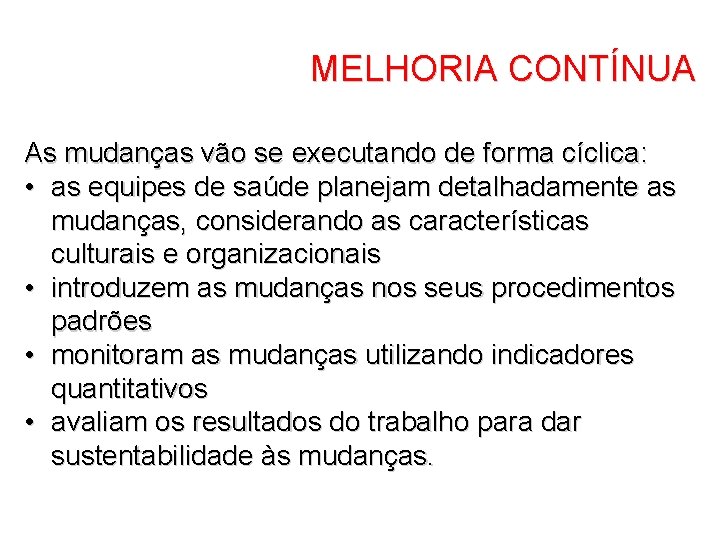 MELHORIA CONTÍNUA As mudanças vão se executando de forma cíclica: • as equipes de