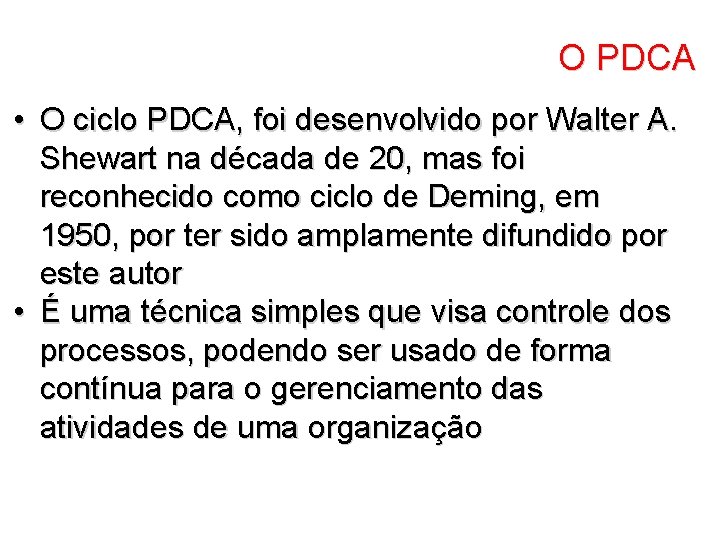 O PDCA • O ciclo PDCA, foi desenvolvido por Walter A. Shewart na década