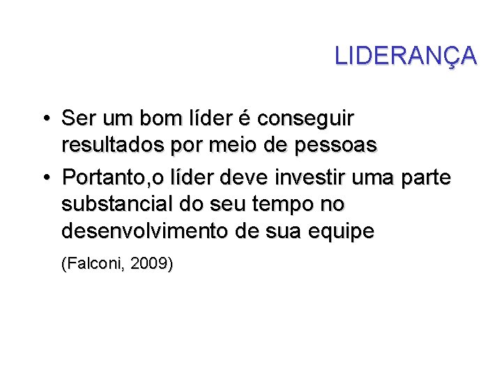 LIDERANÇA • Ser um bom líder é conseguir resultados por meio de pessoas •