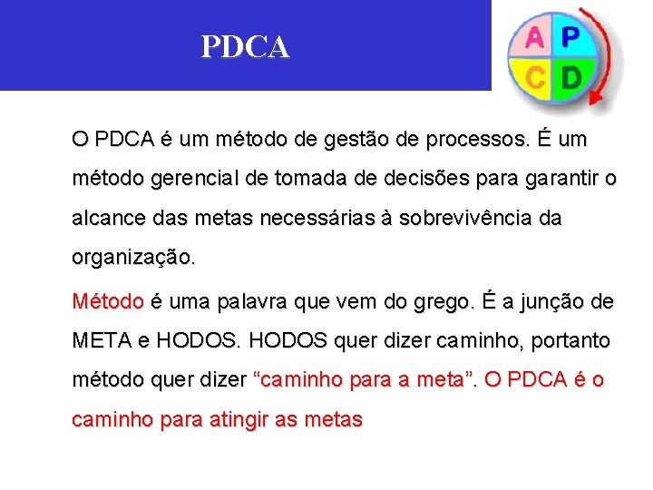 PDCA O PDCA é um método de gestão de processos. É um método gerencial