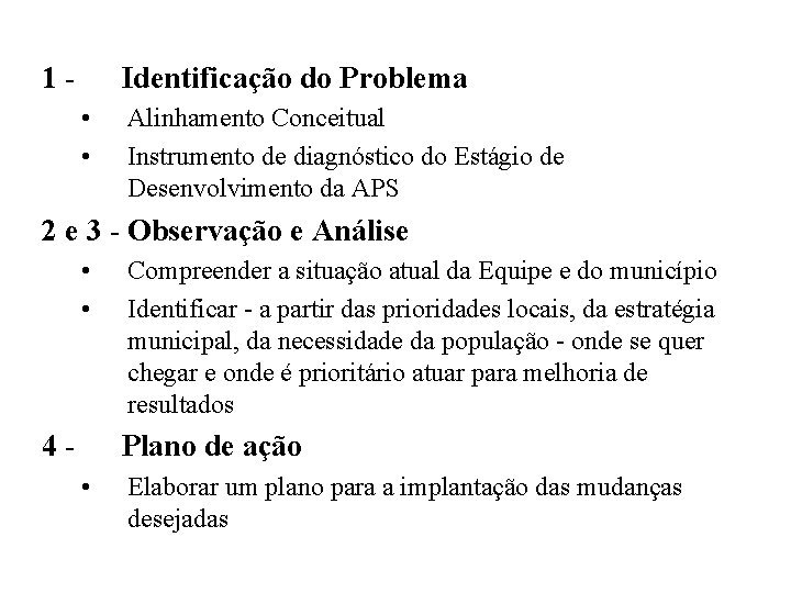 1 - Identificação do Problema • • Alinhamento Conceitual Instrumento de diagnóstico do Estágio