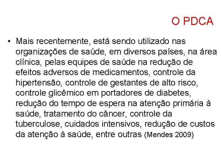 O PDCA • Mais recentemente, está sendo utilizado nas organizações de saúde, em diversos