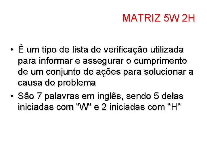 MATRIZ 5 W 2 H • É um tipo de lista de verificação utilizada