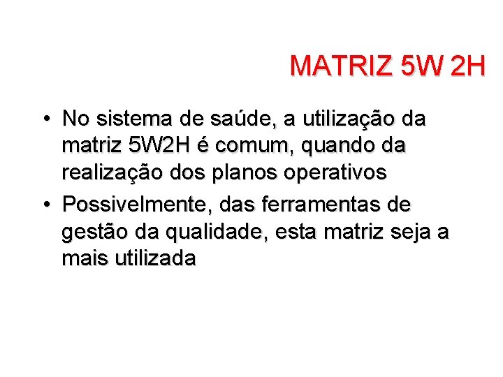 MATRIZ 5 W 2 H • No sistema de saúde, a utilização da matriz