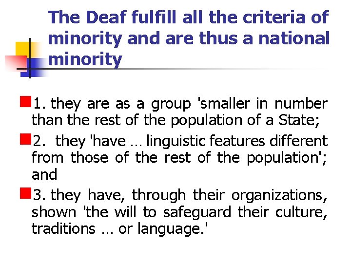 The Deaf fulfill all the criteria of minority and are thus a national minority