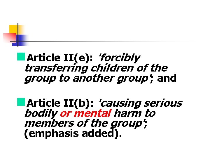 n. Article II(e): 'forcibly transferring children of the group to another group'; and n.