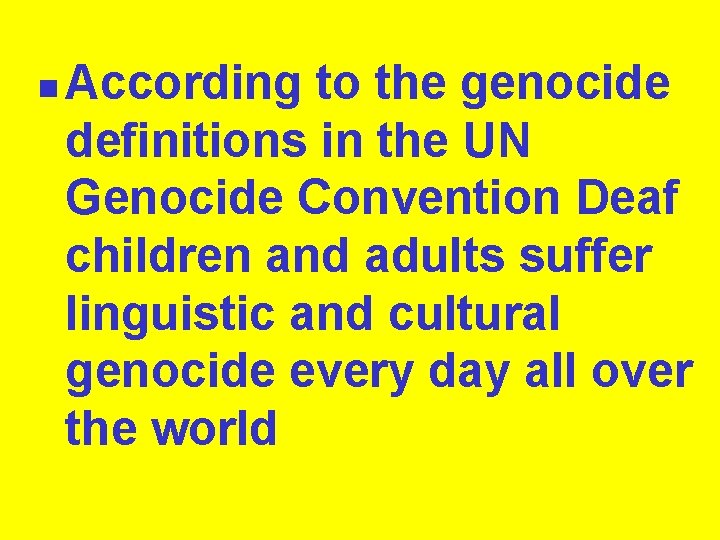 n According to the genocide definitions in the UN Genocide Convention Deaf children and