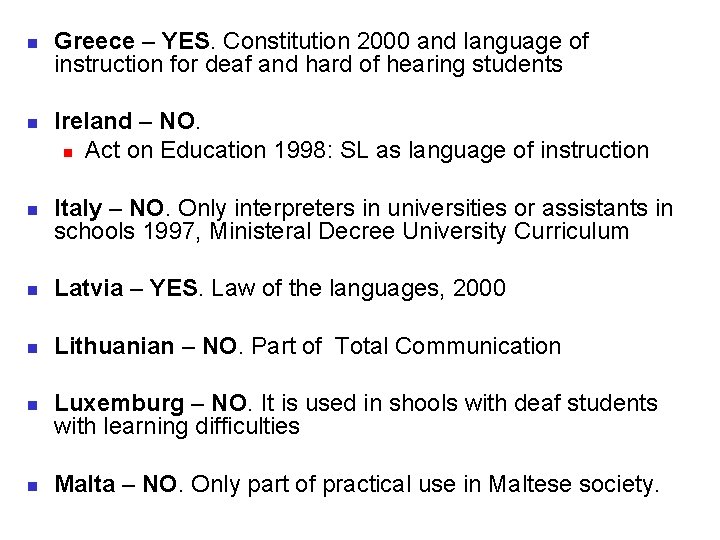 n n n Greece – YES. Constitution 2000 and language of instruction for deaf