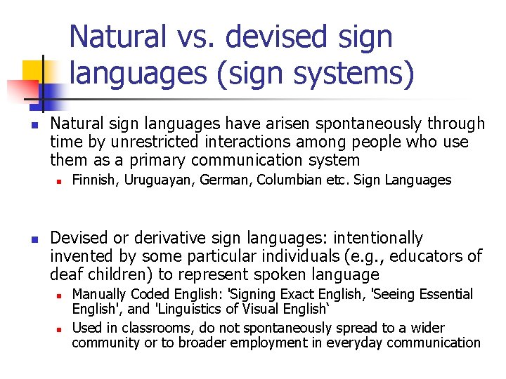 Natural vs. devised sign languages (sign systems) n Natural sign languages have arisen spontaneously