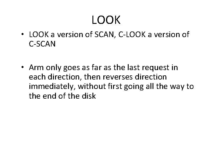 LOOK • LOOK a version of SCAN, C-LOOK a version of C-SCAN • Arm