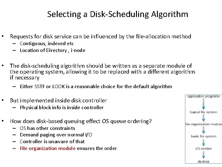Selecting a Disk-Scheduling Algorithm • Requests for disk service can be influenced by the