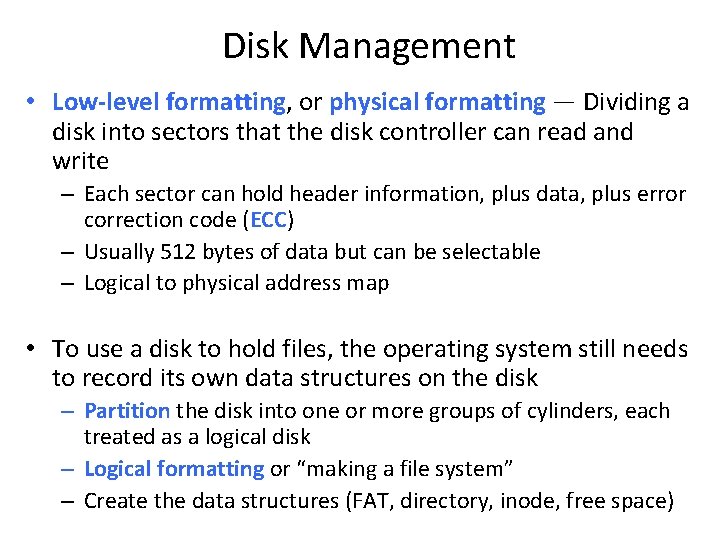 Disk Management • Low-level formatting, or physical formatting — Dividing a disk into sectors