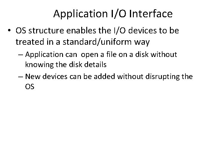 Application I/O Interface • OS structure enables the I/O devices to be treated in