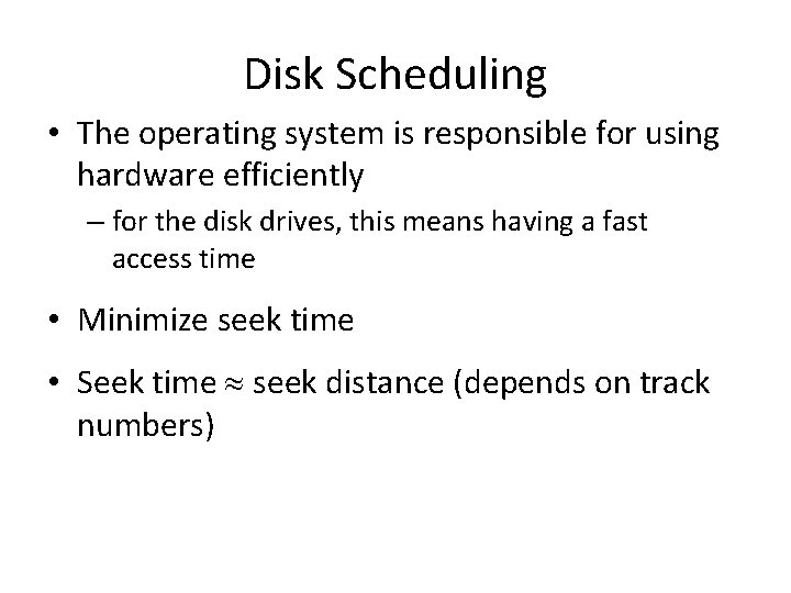 Disk Scheduling • The operating system is responsible for using hardware efficiently – for