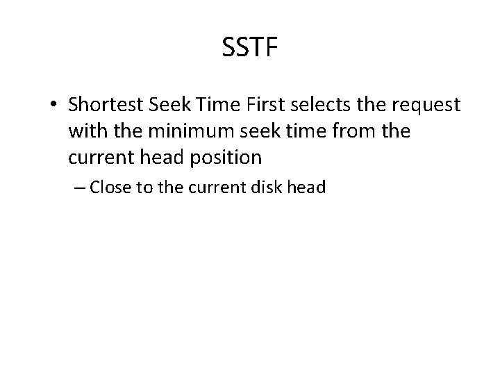 SSTF • Shortest Seek Time First selects the request with the minimum seek time