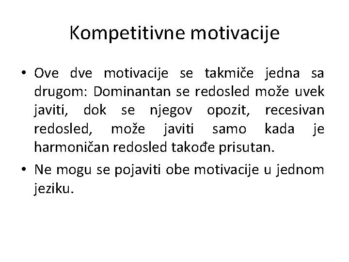 Kompetitivne motivacije • Ove dve motivacije se takmiče jedna sa drugom: Dominantan se redosled