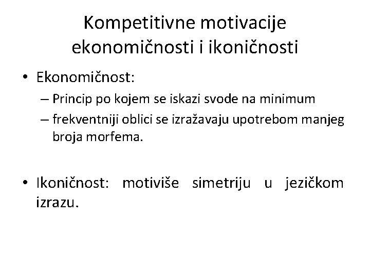 Kompetitivne motivacije ekonomičnosti i ikoničnosti • Ekonomičnost: – Princip po kojem se iskazi svode