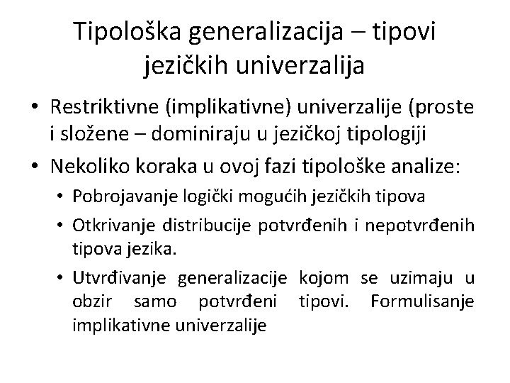 Tipološka generalizacija – tipovi jezičkih univerzalija • Restriktivne (implikativne) univerzalije (proste i složene –