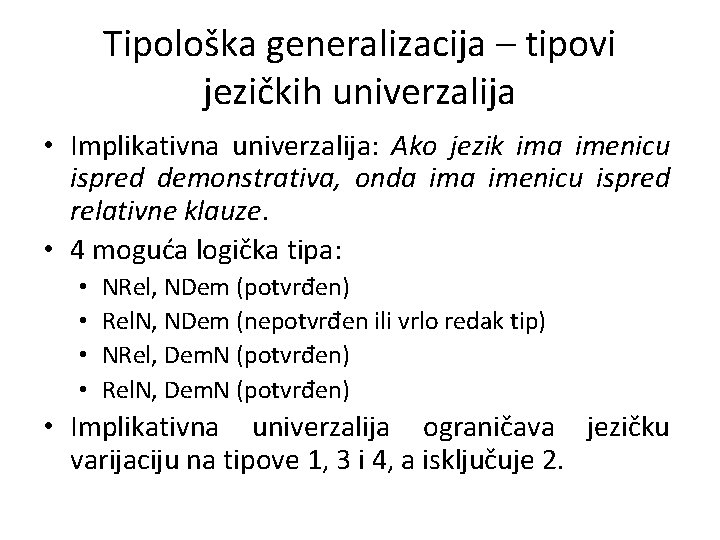 Tipološka generalizacija – tipovi jezičkih univerzalija • Implikativna univerzalija: Ako jezik ima imenicu ispred