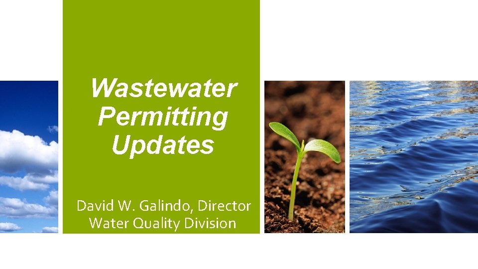 Wastewater Permitting Updates David W. Galindo, Director Water Quality Division Wastewater Permitting 