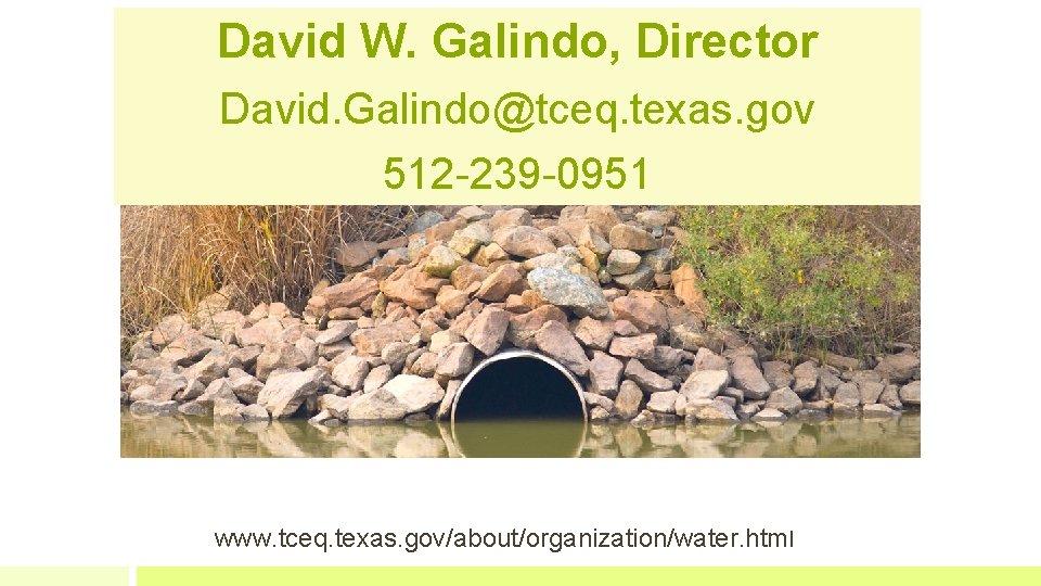 David W. Galindo, Director David. Galindo@tceq. texas. gov 512 -239 -0951 www. tceq. texas.