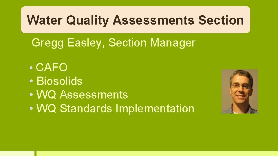 Water Quality Assessments Section Gregg Easley, Section Manager • CAFO • Biosolids • WQ