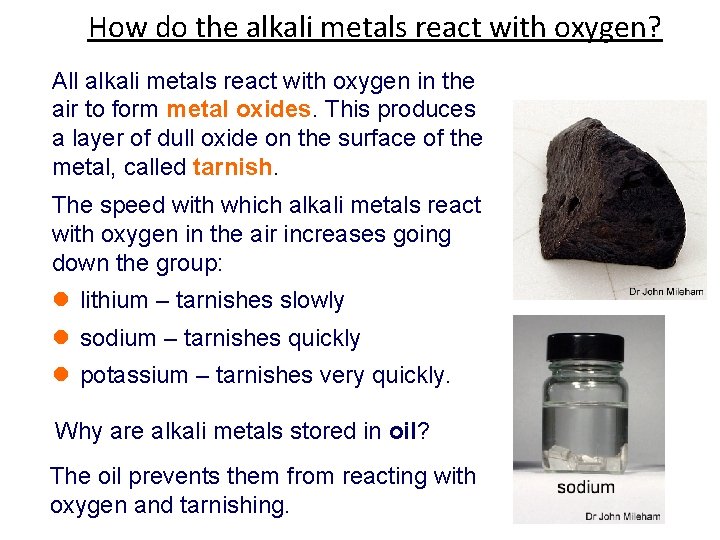 How do the alkali metals react with oxygen? All alkali metals react with oxygen