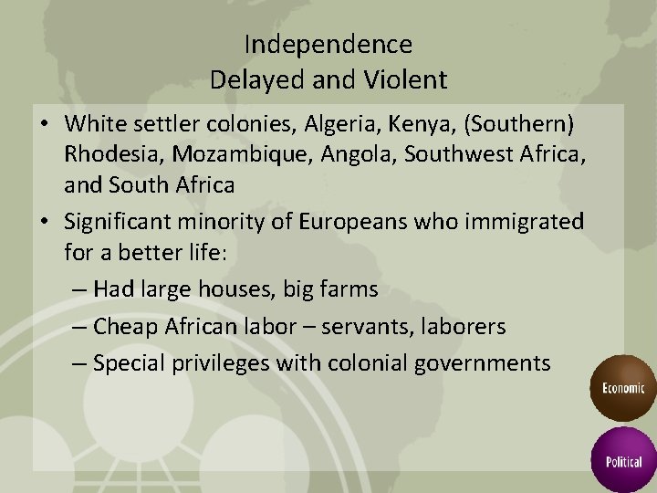 Independence Delayed and Violent • White settler colonies, Algeria, Kenya, (Southern) Rhodesia, Mozambique, Angola,