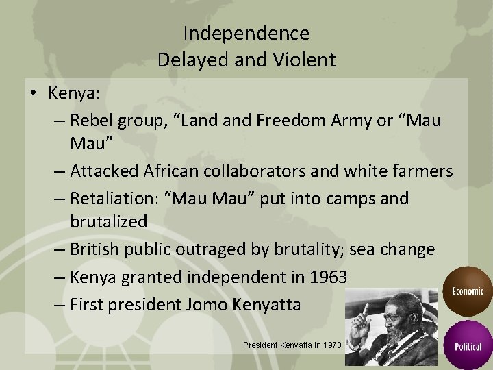 Independence Delayed and Violent • Kenya: – Rebel group, “Land Freedom Army or “Mau