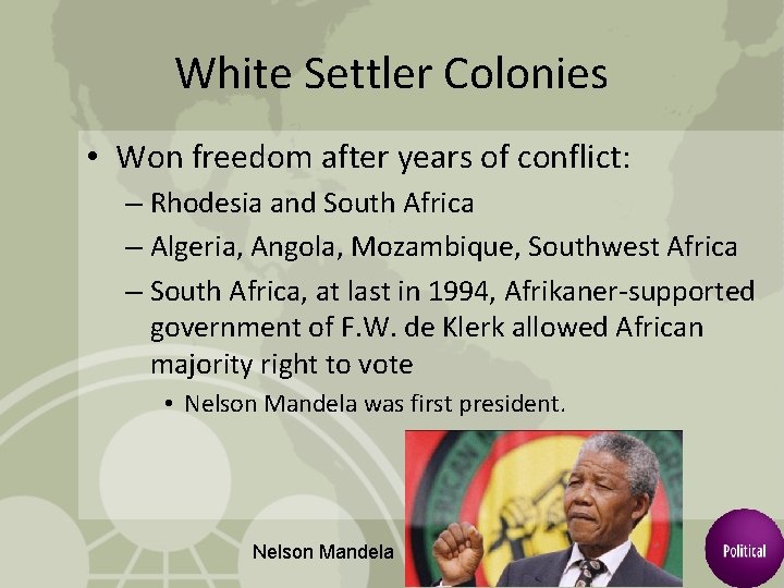 White Settler Colonies • Won freedom after years of conflict: – Rhodesia and South