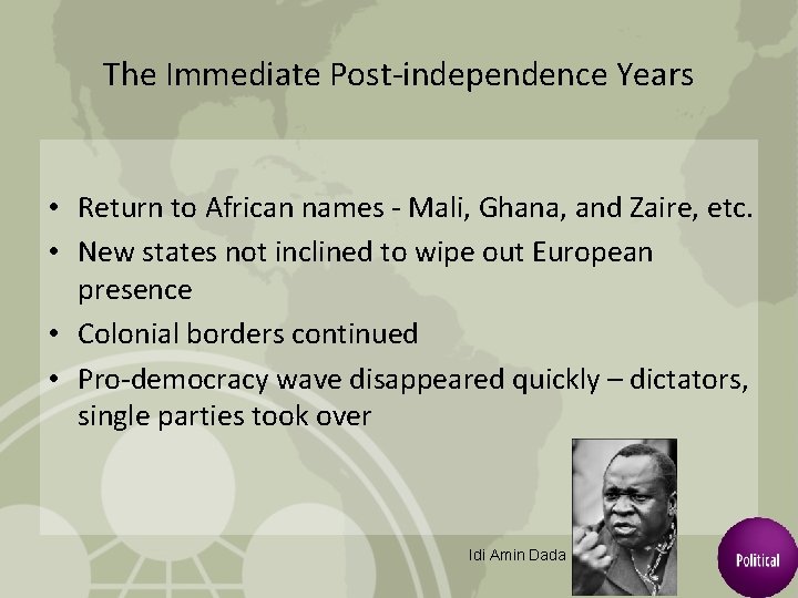 The Immediate Post-independence Years • Return to African names - Mali, Ghana, and Zaire,