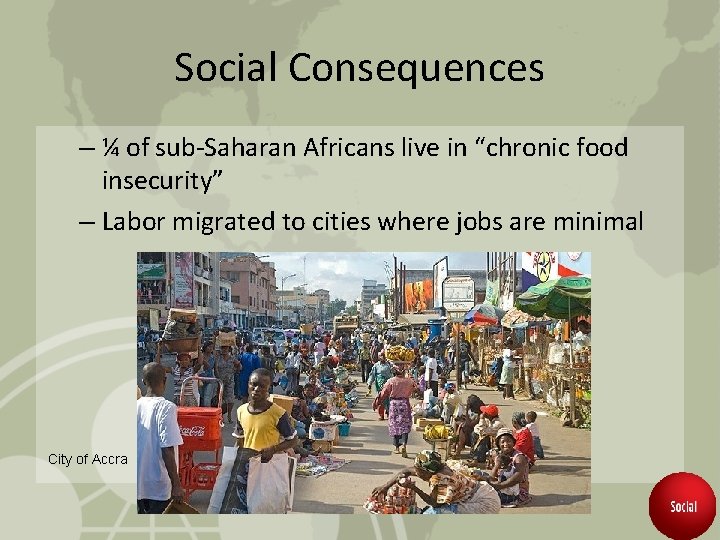 Social Consequences – ¼ of sub-Saharan Africans live in “chronic food insecurity” – Labor