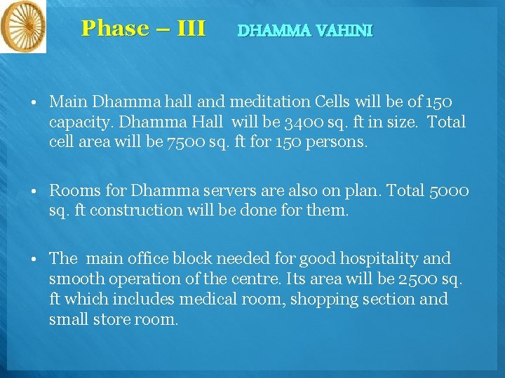 Phase – III DHAMMA VAHINI • Main Dhamma hall and meditation Cells will be