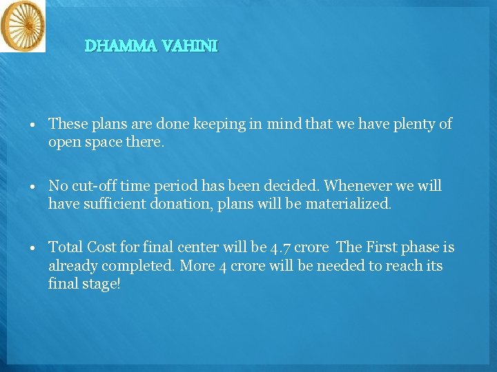 DHAMMA VAHINI • These plans are done keeping in mind that we have plenty